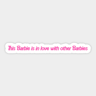 This Barbie is in love with other Barbies Sticker
